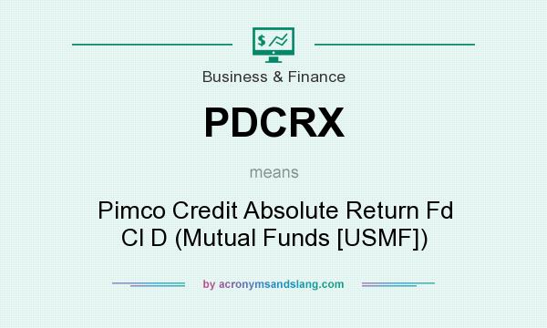 What does PDCRX mean? It stands for Pimco Credit Absolute Return Fd Cl D (Mutual Funds [USMF])