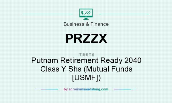 What does PRZZX mean? It stands for Putnam Retirement Ready 2040 Class Y Shs (Mutual Funds [USMF])
