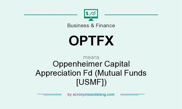 What does OPTFX mean? It stands for Oppenheimer Capital Appreciation Fd (Mutual Funds [USMF])