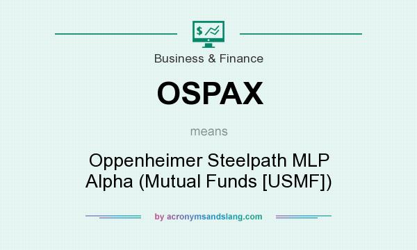 What does OSPAX mean? It stands for Oppenheimer Steelpath MLP Alpha (Mutual Funds [USMF])