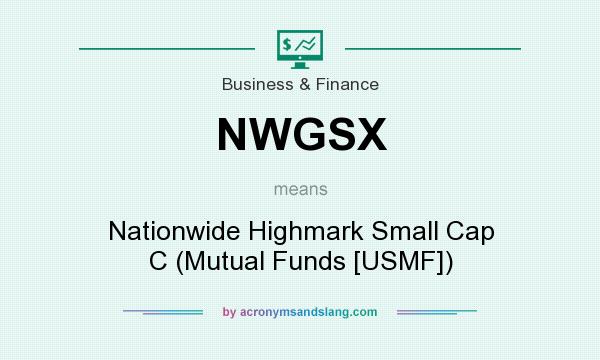 What does NWGSX mean? It stands for Nationwide Highmark Small Cap C (Mutual Funds [USMF])