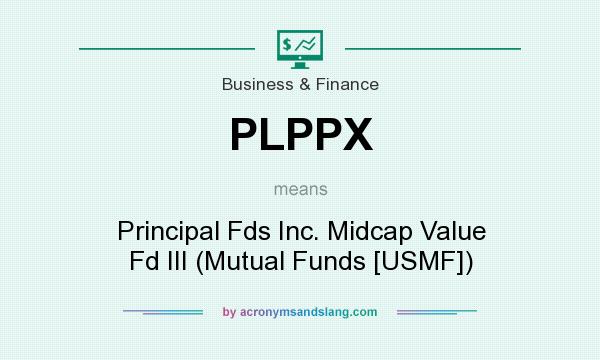 What does PLPPX mean? It stands for Principal Fds Inc. Midcap Value Fd III (Mutual Funds [USMF])