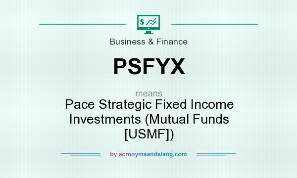 What does PSFYX mean? It stands for Pace Strategic Fixed Income Investments (Mutual Funds [USMF])