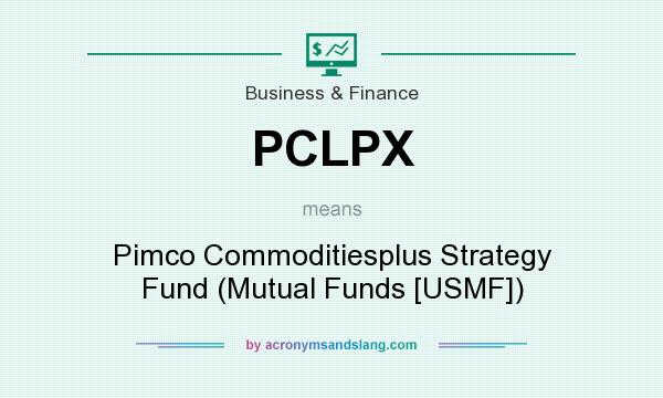 What does PCLPX mean? It stands for Pimco Commoditiesplus Strategy Fund (Mutual Funds [USMF])