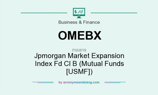 What does OMEBX mean? It stands for Jpmorgan Market Expansion Index Fd Cl B (Mutual Funds [USMF])