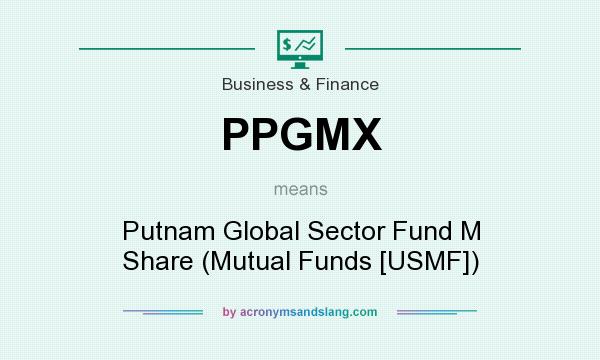 What does PPGMX mean? It stands for Putnam Global Sector Fund M Share (Mutual Funds [USMF])