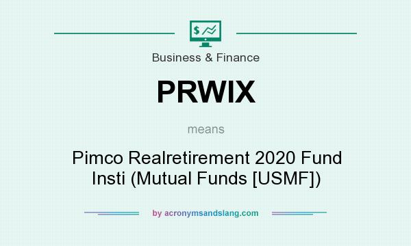 What does PRWIX mean? It stands for Pimco Realretirement 2020 Fund Insti (Mutual Funds [USMF])