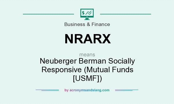 What does NRARX mean? It stands for Neuberger Berman Socially Responsive (Mutual Funds [USMF])