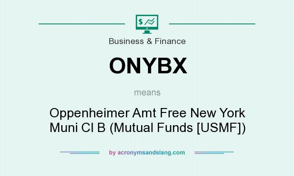 What does ONYBX mean? It stands for Oppenheimer Amt Free New York Muni Cl B (Mutual Funds [USMF])