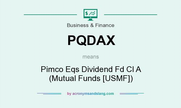 What does PQDAX mean? It stands for Pimco Eqs Dividend Fd Cl A (Mutual Funds [USMF])