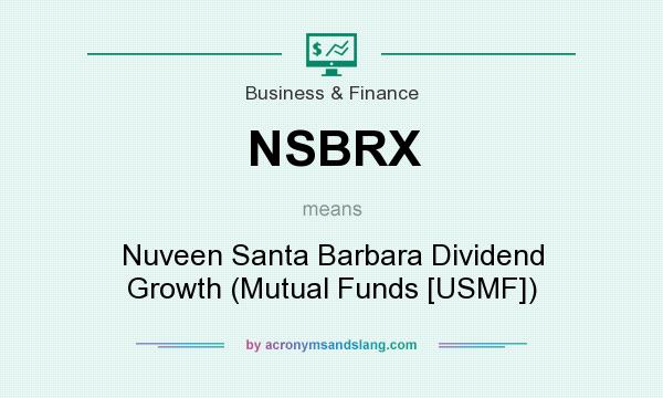 What does NSBRX mean? It stands for Nuveen Santa Barbara Dividend Growth (Mutual Funds [USMF])