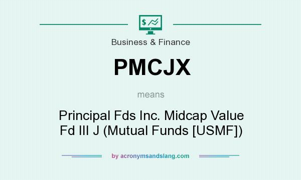 What does PMCJX mean? It stands for Principal Fds Inc. Midcap Value Fd III J (Mutual Funds [USMF])