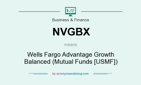 What does NVGBX mean? It stands for Wells Fargo Advantage Growth Balanced (Mutual Funds [USMF])
