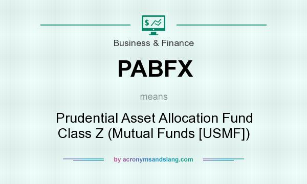 What does PABFX mean? It stands for Prudential Asset Allocation Fund Class Z (Mutual Funds [USMF])