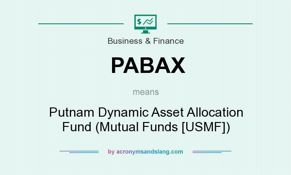 What does PABAX mean? It stands for Putnam Dynamic Asset Allocation Fund (Mutual Funds [USMF])