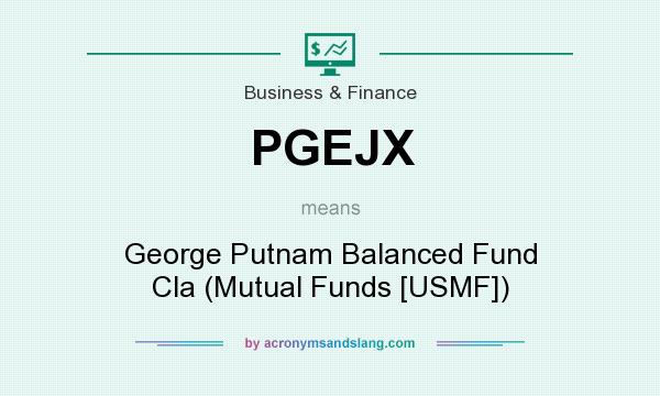 What does PGEJX mean? It stands for George Putnam Balanced Fund Cla (Mutual Funds [USMF])