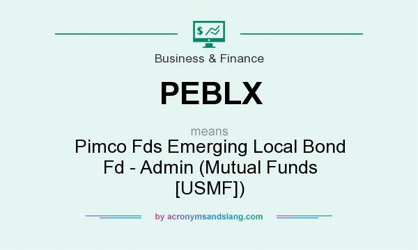 What does PEBLX mean? It stands for Pimco Fds Emerging Local Bond Fd - Admin (Mutual Funds [USMF])
