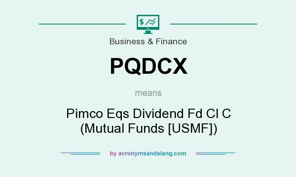 What does PQDCX mean? It stands for Pimco Eqs Dividend Fd Cl C (Mutual Funds [USMF])