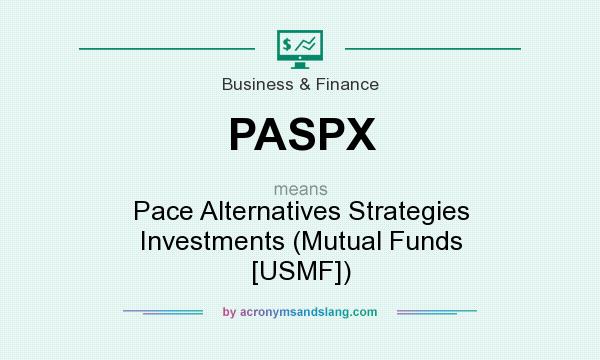 What does PASPX mean? It stands for Pace Alternatives Strategies Investments (Mutual Funds [USMF])