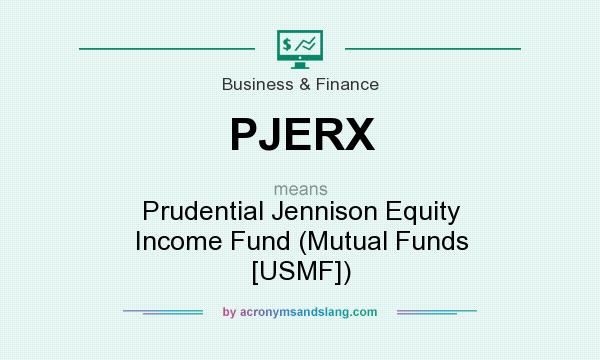 What does PJERX mean? It stands for Prudential Jennison Equity Income Fund (Mutual Funds [USMF])