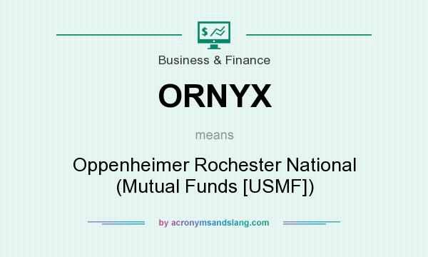 What does ORNYX mean? It stands for Oppenheimer Rochester National (Mutual Funds [USMF])