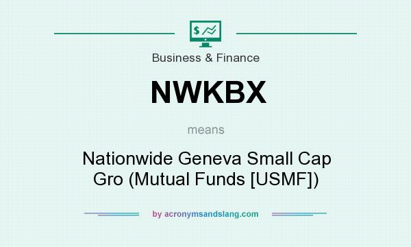 What does NWKBX mean? It stands for Nationwide Geneva Small Cap Gro (Mutual Funds [USMF])