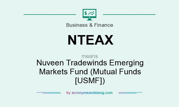 What does NTEAX mean? It stands for Nuveen Tradewinds Emerging Markets Fund (Mutual Funds [USMF])