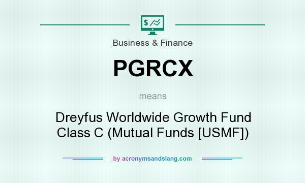 What does PGRCX mean? It stands for Dreyfus Worldwide Growth Fund Class C (Mutual Funds [USMF])