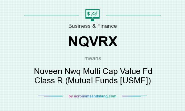What does NQVRX mean? It stands for Nuveen Nwq Multi Cap Value Fd Class R (Mutual Funds [USMF])
