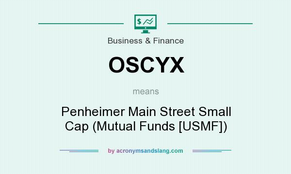 What does OSCYX mean? It stands for Penheimer Main Street Small Cap (Mutual Funds [USMF])