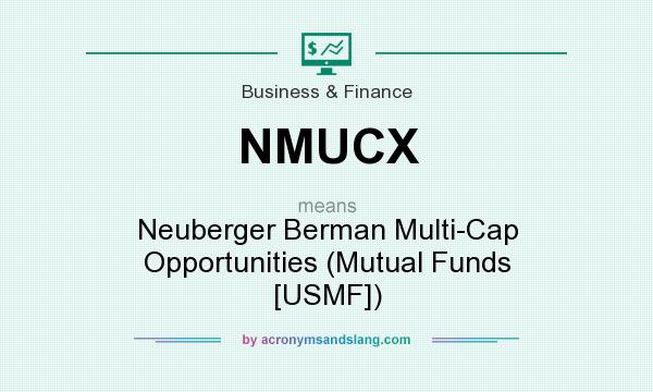 What does NMUCX mean? It stands for Neuberger Berman Multi-Cap Opportunities (Mutual Funds [USMF])