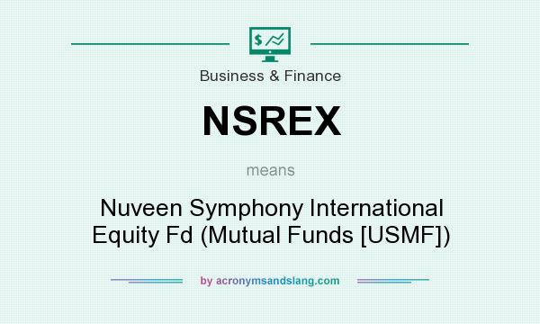 What does NSREX mean? It stands for Nuveen Symphony International Equity Fd (Mutual Funds [USMF])