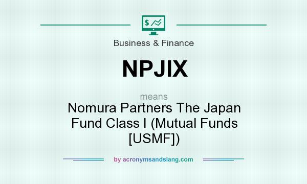 What does NPJIX mean? It stands for Nomura Partners The Japan Fund Class I (Mutual Funds [USMF])