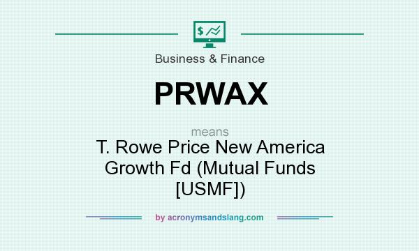 What does PRWAX mean? It stands for T. Rowe Price New America Growth Fd (Mutual Funds [USMF])