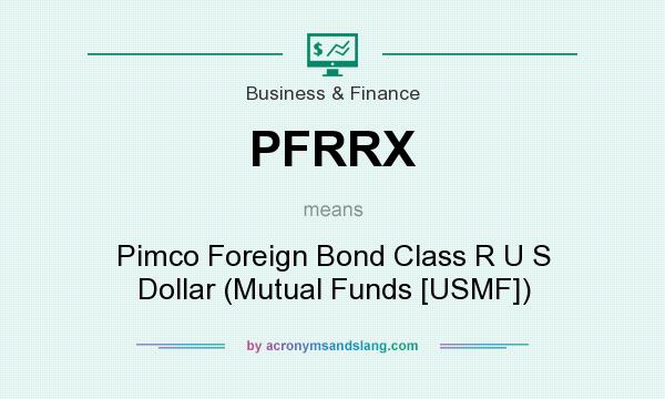 What does PFRRX mean? It stands for Pimco Foreign Bond Class R U S Dollar (Mutual Funds [USMF])