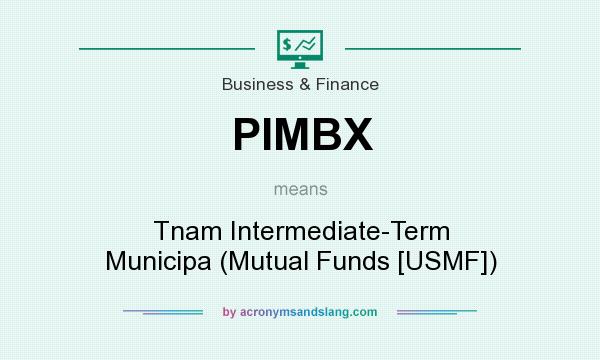 What does PIMBX mean? It stands for Tnam Intermediate-Term Municipa (Mutual Funds [USMF])