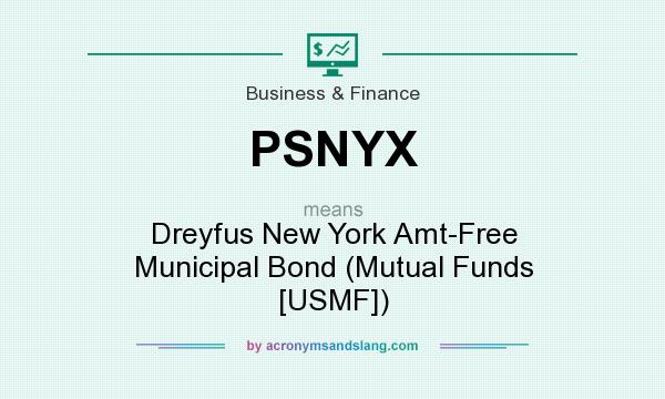 What does PSNYX mean? It stands for Dreyfus New York Amt-Free Municipal Bond (Mutual Funds [USMF])