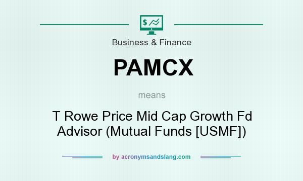 What does PAMCX mean? It stands for T Rowe Price Mid Cap Growth Fd Advisor (Mutual Funds [USMF])