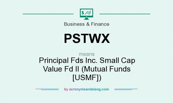 What does PSTWX mean? It stands for Principal Fds Inc. Small Cap Value Fd II (Mutual Funds [USMF])