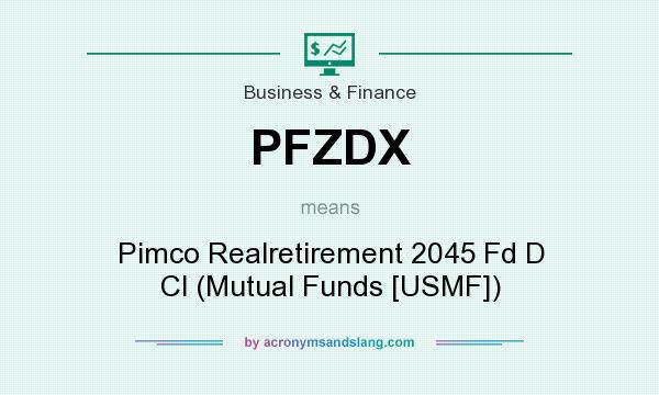 What does PFZDX mean? It stands for Pimco Realretirement 2045 Fd D Cl (Mutual Funds [USMF])