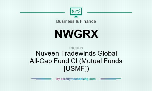 What does NWGRX mean? It stands for Nuveen Tradewinds Global All-Cap Fund Cl (Mutual Funds [USMF])