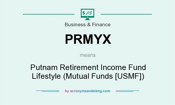What does PRMYX mean? It stands for Putnam Retirement Income Fund Lifestyle (Mutual Funds [USMF])