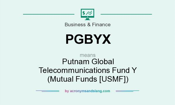 What does PGBYX mean? It stands for Putnam Global Telecommunications Fund Y (Mutual Funds [USMF])