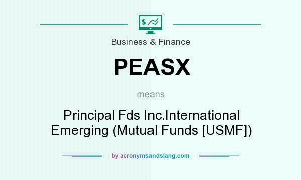 What does PEASX mean? It stands for Principal Fds Inc.International Emerging (Mutual Funds [USMF])