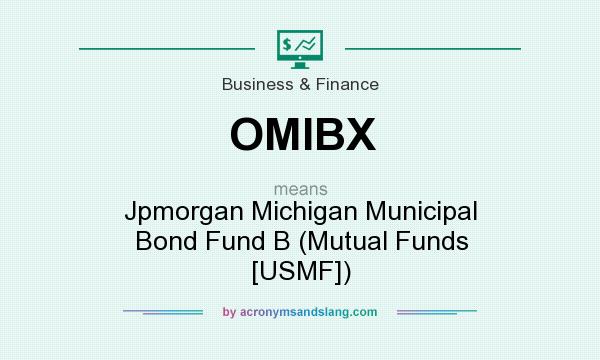 What does OMIBX mean? It stands for Jpmorgan Michigan Municipal Bond Fund B (Mutual Funds [USMF])