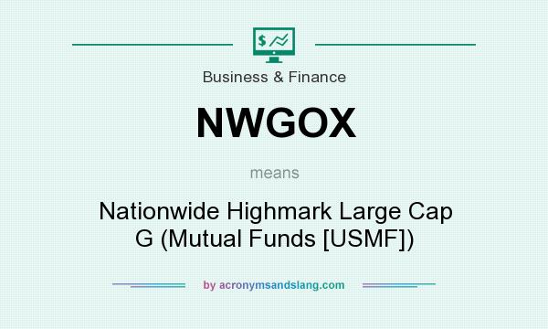 What does NWGOX mean? It stands for Nationwide Highmark Large Cap G (Mutual Funds [USMF])