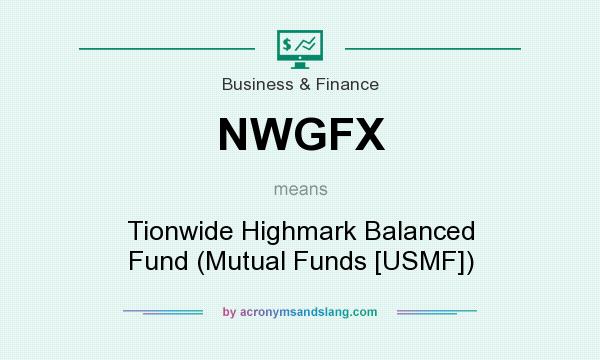 What does NWGFX mean? It stands for Tionwide Highmark Balanced Fund (Mutual Funds [USMF])