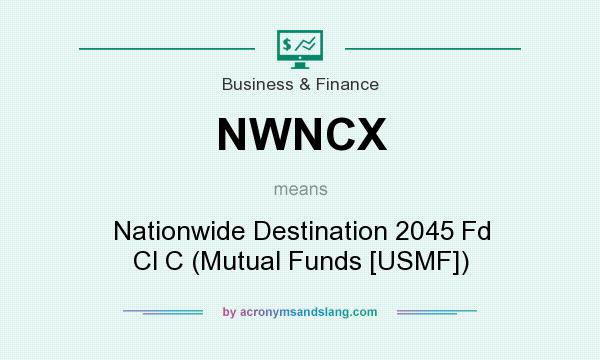 What does NWNCX mean? It stands for Nationwide Destination 2045 Fd Cl C (Mutual Funds [USMF])