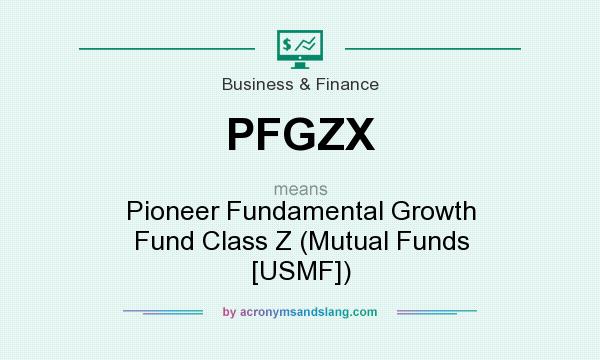 What does PFGZX mean? It stands for Pioneer Fundamental Growth Fund Class Z (Mutual Funds [USMF])