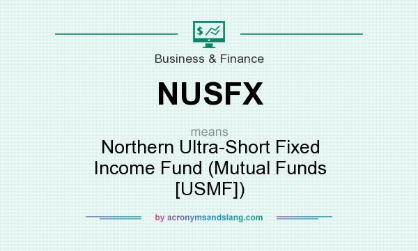 What does NUSFX mean? It stands for Northern Ultra-Short Fixed Income Fund (Mutual Funds [USMF])